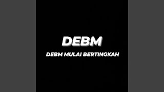 Debm Mulai Bertingkah