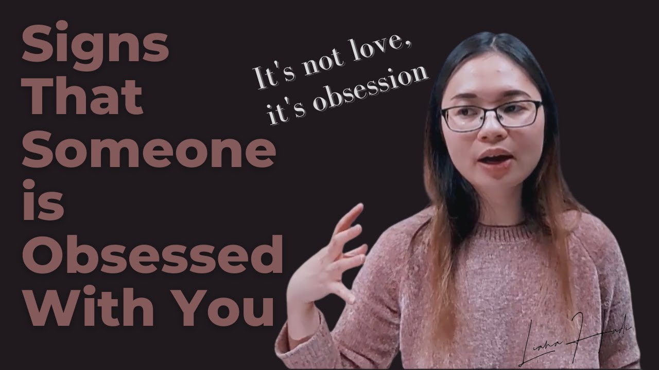 With you obsessed signs someone is 10 Signs