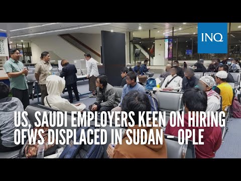 US, Saudi employers keen on hiring OFWs displaced in Sudan – Ople  | INQToday