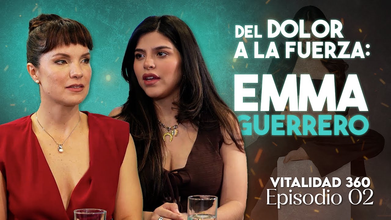 De las cenizas a la luz: Emma Guerrero, una mujer en constante reinvención - Vitalidad 360