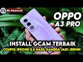 TERBARU ‼️ TUTORIAL CARA PASANG GCAM TERBAIK &amp; CONFIG UNTUK OPPO A3 PRO | Gcam For Oppo A3 Pro