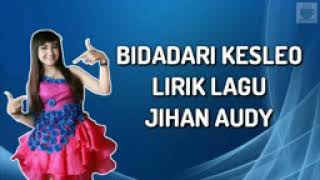 BIDADARI KESLO-LIRIK LAGU-JIHAN AUDY