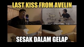 Last Kiss From Avelin - Sesak Dalam Gelap ( Cover )