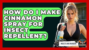 How Do I Make Cinnamon Spray For Insect Repellent? - Insects and Invaders