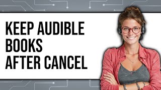How To Keep Audible Books After Cancel 2025 - Easy Guide