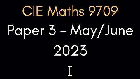 Full Exam Walkthrough - Pure 3 Mathematics May/June 2023 Part 1 | CIE A-Level Maths 9709