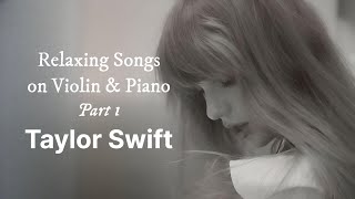 Taylor Swift: Relaxing Songs on Violin & Piano | Part 1