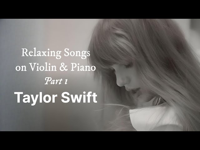 Taylor Swift: Relaxing Songs on Violin & Piano | Part 1 class=