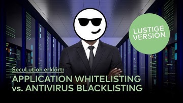 SecuLution erklärt: Application Whitelisting vs. Antivirus Blacklisting