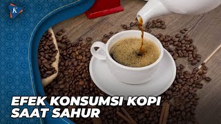 Apa Efek Konsumsi Kopi Saat Sahur Selama Puasa Ramadhan?