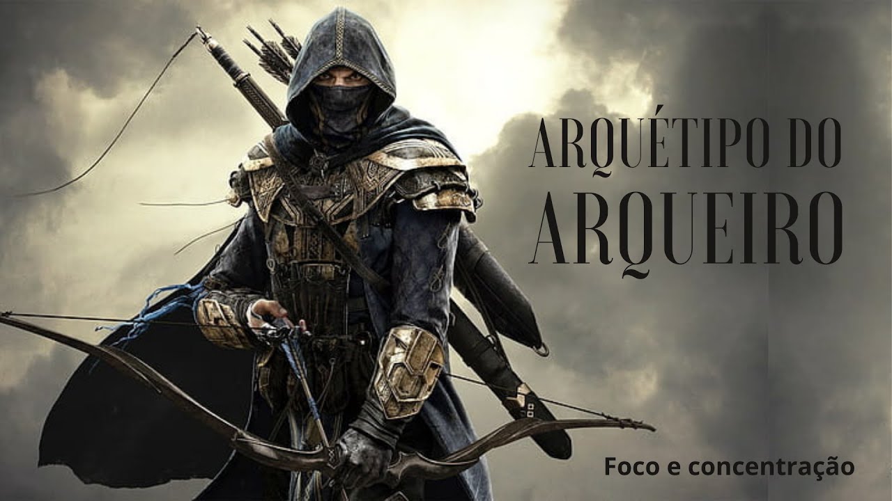 ARQUÉTIPO DO ARQUEIRO - Equilíbrio, foco e concentração - YouTube