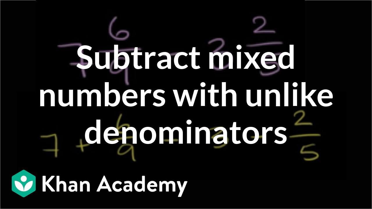 Subtracting Mixed Numbers 7 6 9 3 2 5 Video Khan Academy