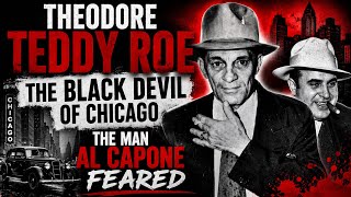 Theodore Teddy Roe The Black Devil Of Chicago The Man Al Capone Feared