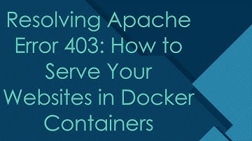 Resolving Apache Error 403: How to Serve Your Websites in Docker Containers