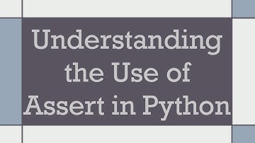 Understanding the Use of Assert in Python