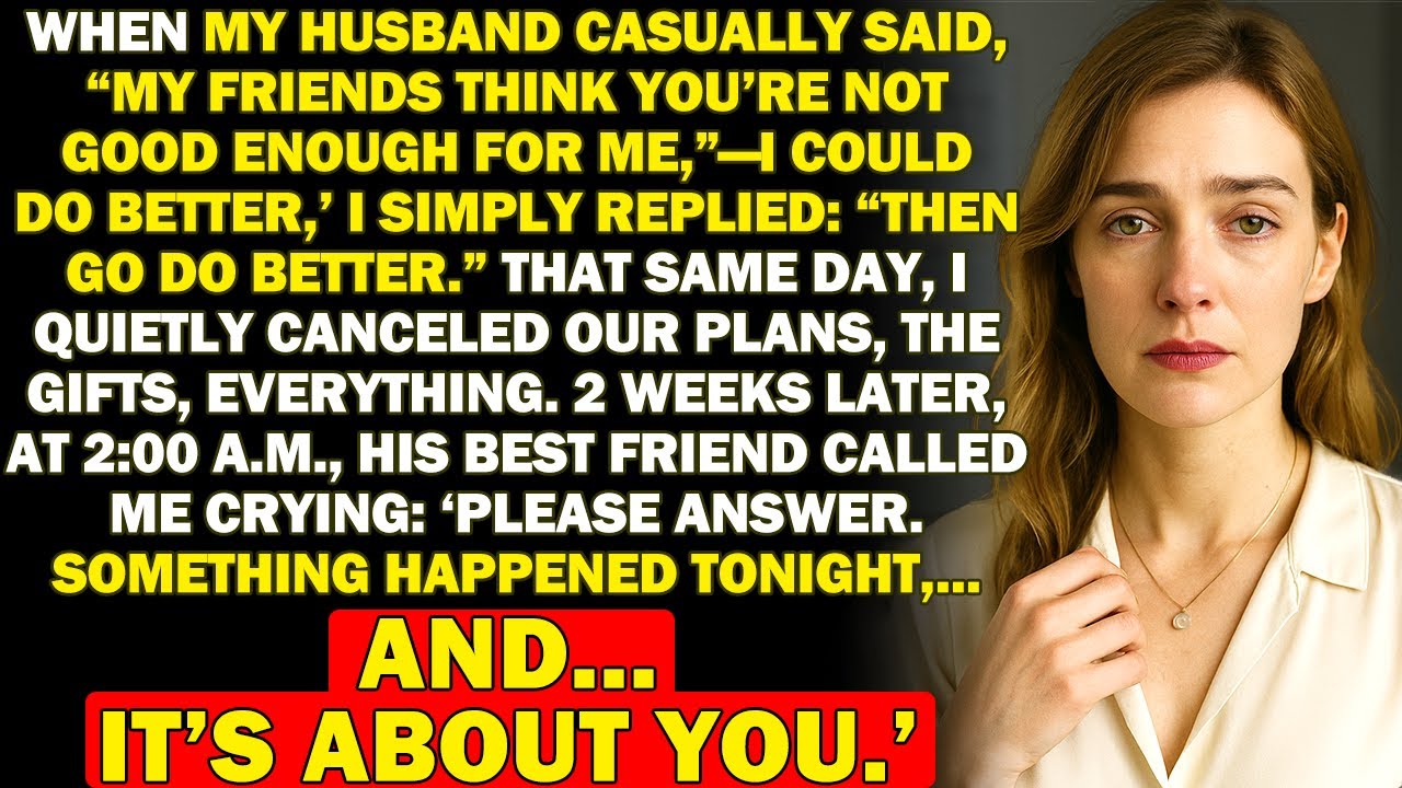 My Husband Said "I Could Do Better Than You" In Front Of His Friends—His Friend Called Me Crying