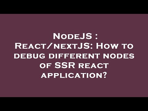 NodeJS : React/nextJS: How to debug different nodes of SSR react application?