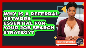 Why Is A Referral Network Essential For Your Job Search Strategy? - Job Interview Pro Skills