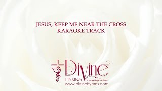 Video thumbnail of "Jesus Keep Me Near the Cross Song Karaoke With Lyrics Video - Divine Hymns"