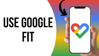 How to Use Google Fit on iPhone ?