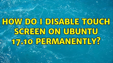 Ubuntu: How do I disable touch screen on Ubuntu 17.10 permanently?