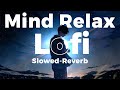 Mind relax lo fi  mashup lofi songs  feel the music  remix lofi  slowedreverb  lofi zone