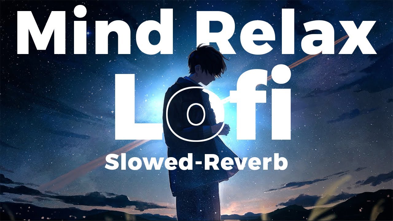 Mind Relax Lo fi  Mashup Lofi Songs  Feel The Music  Remix Lofi  SLOWEDREVERB  lofi zone