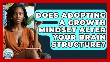 Does Adopting A Growth Mindset Alter Your Brain Structure? - CBT Toolkit