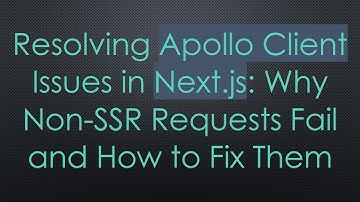 Resolving Apollo Client Issues in Next.js: Why Non-SSR Requests Fail and How to Fix Them