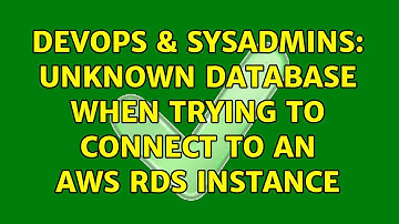 DevOps & SysAdmins: Unknown Database when trying to connect to an AWS RDS instance (3 Solutions!!)