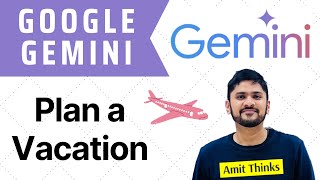 How to Plan Vacations with Gemini | Gemini Tutorial for Beginners | Amit Thinks