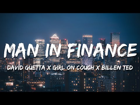 David Guetta x Girl On Couch x Billen Ted - Man in Finance (Lyrics)
