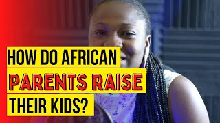 How Do African Parents (Nigerians) Raise Their Children? || Things That Matter
