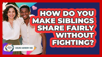 How Do You Make Siblings Share Fairly Without Fighting? - Sibling Harmony Hub