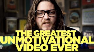 The Greatest UnMotivational Video Ever