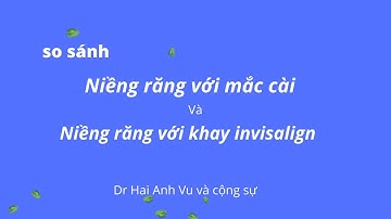 So sánh niềng răng mắc cài và niềng khay Invisalign