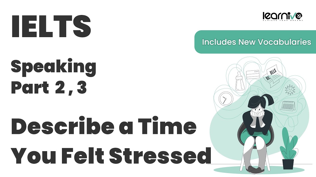 IELTS Speaking Part 2 & 3 | Describe a Time You Felt Stressed | Learnivo 