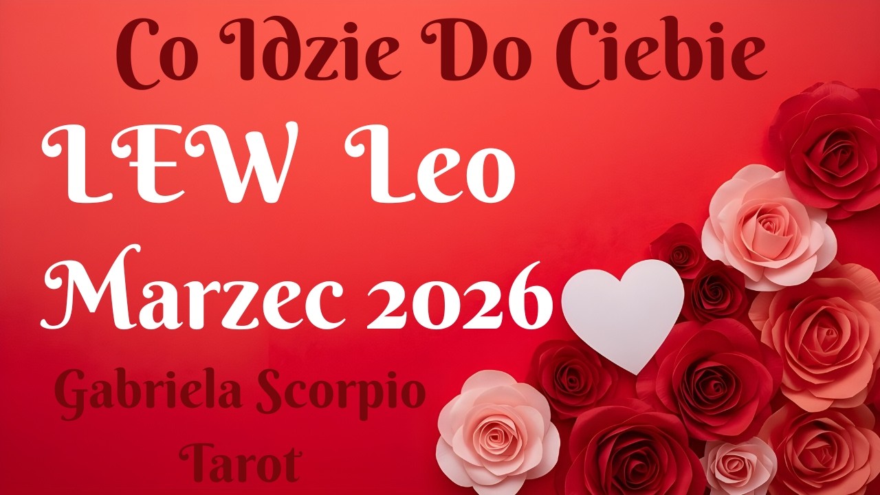 LEW ♌ Co Idzie Do Ciebie Marzec 2026 Leo Marz What's Coming Gabriela Scorpio Tarot