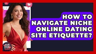 How To Navigate Niche Online Dating Site Etiquette? - Your Online Dating Guru