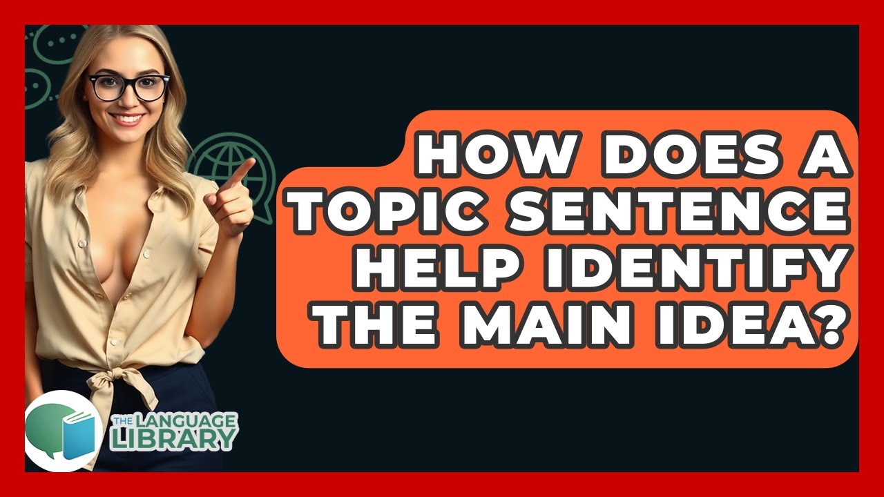 How Does A Topic Sentence Help Identify The Main Idea? - The Language Library