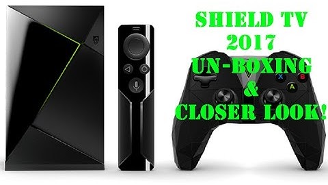 One Box to Rule them all! Nvidia Shield TV 2017 Unboxing and Closer look. First impressions
