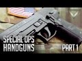 Special Ops Handguns Pt. 1 - 1911A1, M9, SIG 226, Glock 22, HK 45C