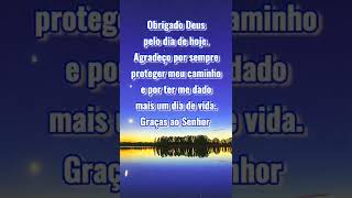 Obrigado Deus pelo dia de hoje. Agradeço por sempre proteger meu caminho e por mais um dia de vida. Obrigado Deus pelo dia de hoje. Agradeço por sempre proteger meu caminho e por mais um dia de vida.