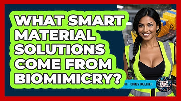 What Smart Material Solutions Come From Biomimicry? - How It Comes Together