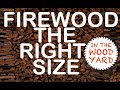 #174 - The Right Size Firewood - What the people want!