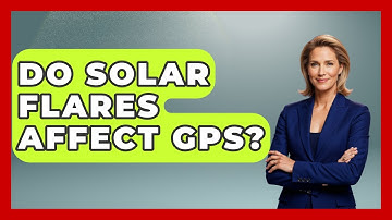 Do Solar Flares Affect GPS? - Weather Watchdog
