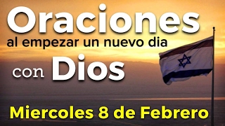 Oraciones al empezar un nuevo día con Dios | Miércoles 8 de Febrero