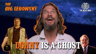 THE BIG LEBOWSKI: Donny is a GHOST Haunting Walter