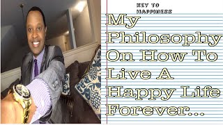 My Philosophy For A Happy Life Forever...