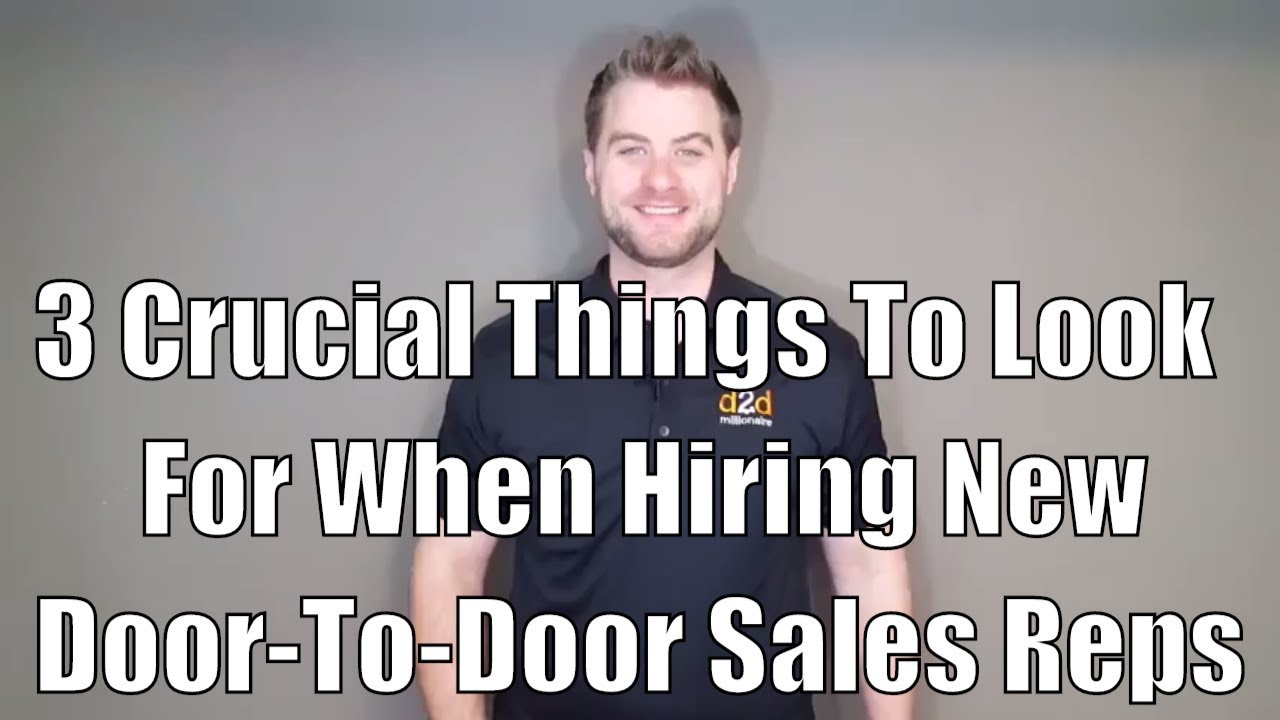 3 Crucial Things To Look For When Hiring New Door To Door Sales Reps Youtube